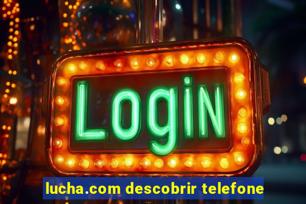 lucha.com descobrir telefone